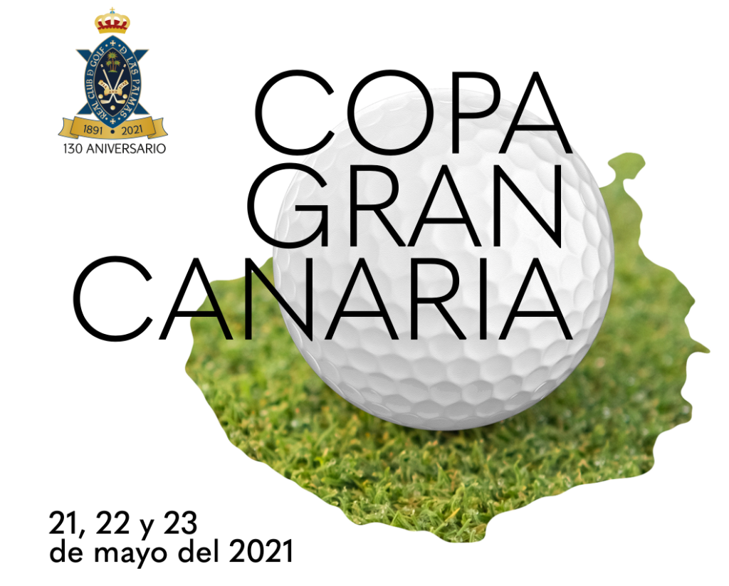 COPA GRAN CANARIA - REAL CLUB DE GOLF DE LAS PALMAS - 21, 22 Y 23 DE MAYO DE 2021